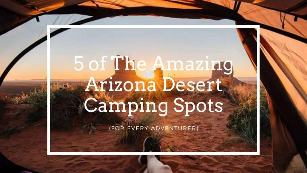 Amazing Arizona Desert Camping Spots