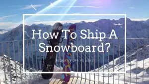 How To Ship A Snowboard