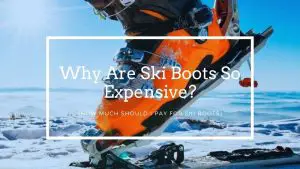 Why Are Ski Boots So Expensive