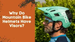 Why Do Mountain Bike Helmets Have Visors